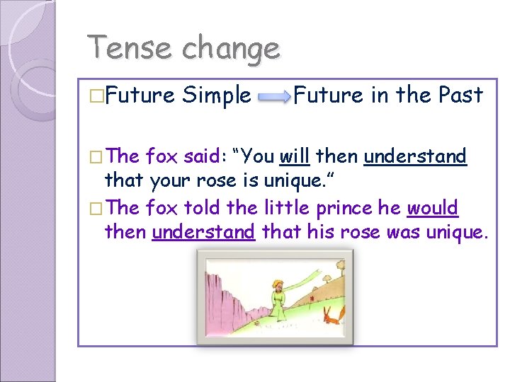 Tense change �Future �The Simple Future in the Past fox said: “You will then