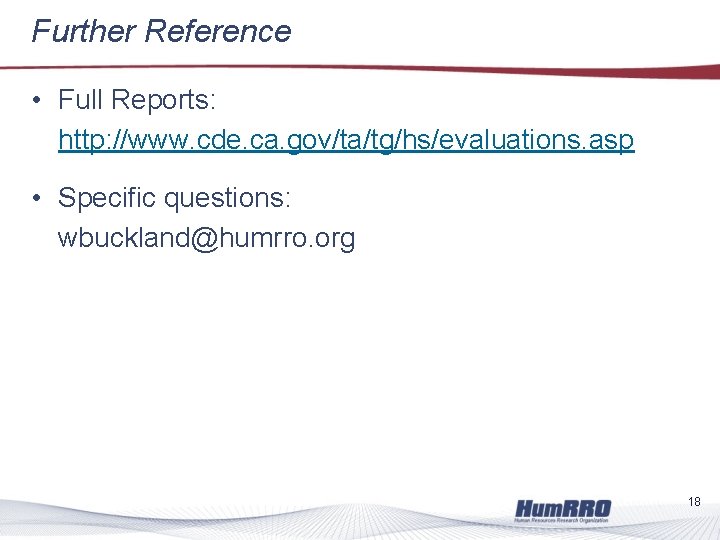 Further Reference • Full Reports: http: //www. cde. ca. gov/ta/tg/hs/evaluations. asp • Specific questions: