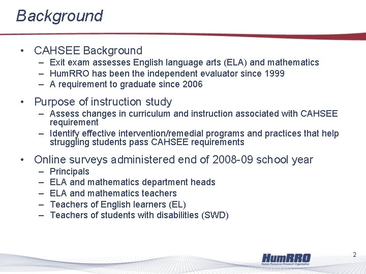 Background • CAHSEE Background – Exit exam assesses English language arts (ELA) and mathematics
