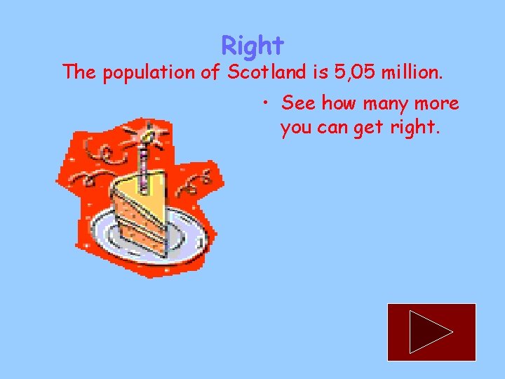 Right The population of Scotland is 5, 05 million. • See how many more