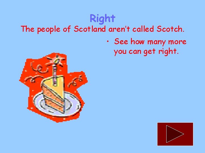 Right The people of Scotland aren’t called Scotch. • See how many more you