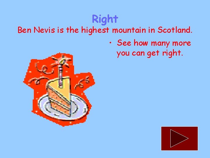 Right Ben Nevis is the highest mountain in Scotland. • See how many more