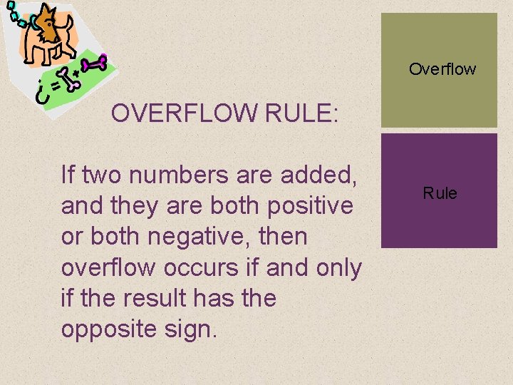 Overflow OVERFLOW RULE: + If two numbers are added, and they are both positive