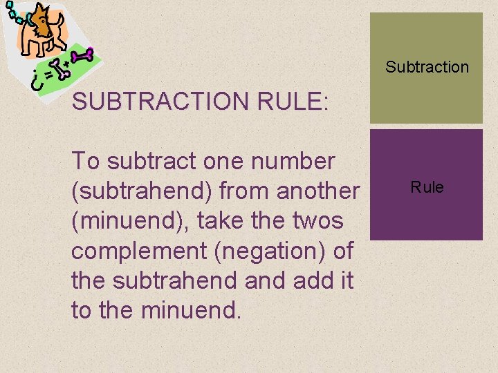 Subtraction SUBTRACTION RULE: + To subtract one number (subtrahend) from another (minuend), take the