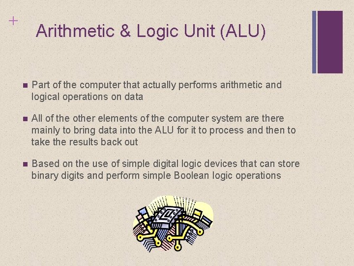 + Arithmetic & Logic Unit (ALU) n Part of the computer that actually performs