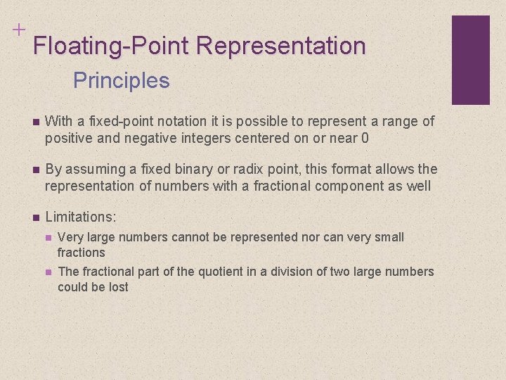 + Floating-Point Representation Principles n With a fixed-point notation it is possible to represent