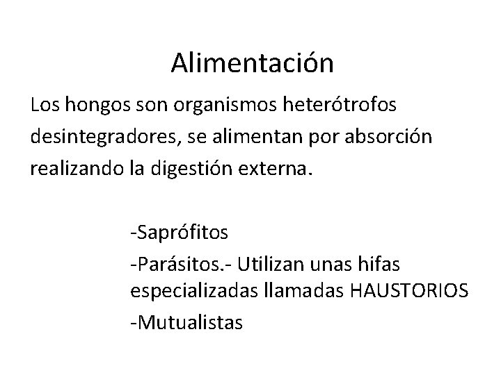 Alimentación Los hongos son organismos heterótrofos desintegradores, se alimentan por absorción realizando la digestión