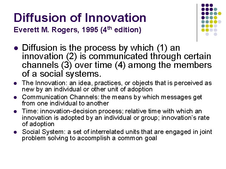 Diffusion of Innovation Everett M. Rogers, 1995 (4 th edition) l Diffusion is the