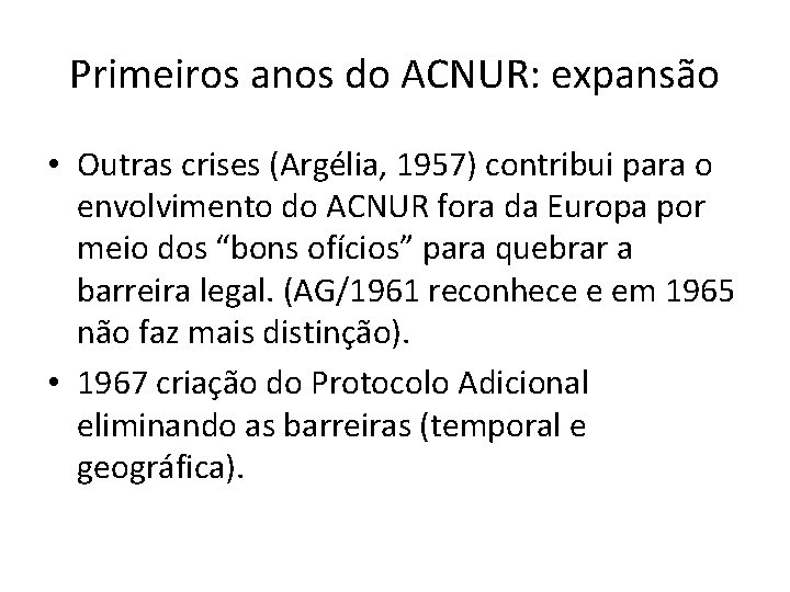 Primeiros anos do ACNUR: expansão • Outras crises (Argélia, 1957) contribui para o envolvimento