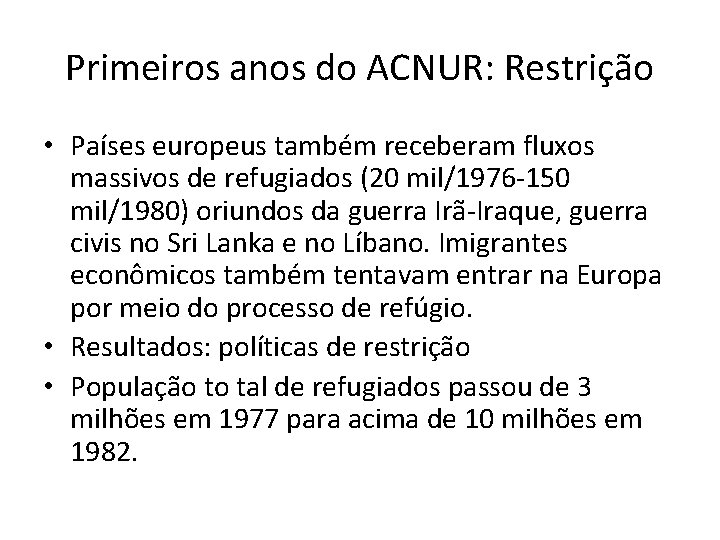 Primeiros anos do ACNUR: Restrição • Países europeus também receberam fluxos massivos de refugiados