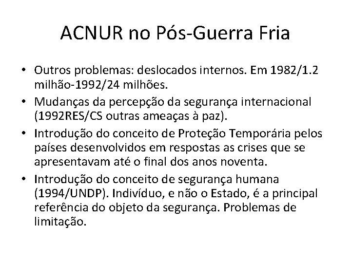 ACNUR no Pós-Guerra Fria • Outros problemas: deslocados internos. Em 1982/1. 2 milhão-1992/24 milhões.