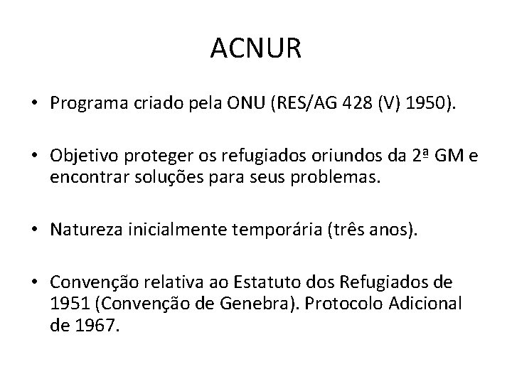 ACNUR • Programa criado pela ONU (RES/AG 428 (V) 1950). • Objetivo proteger os