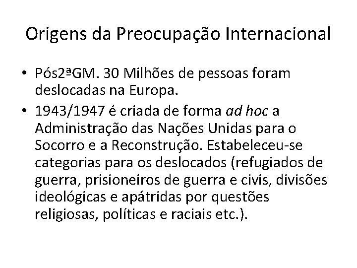 Origens da Preocupação Internacional • Pós 2ªGM. 30 Milhões de pessoas foram deslocadas na