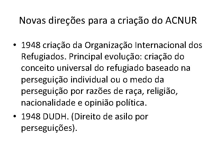 Novas direções para a criação do ACNUR • 1948 criação da Organização Internacional dos