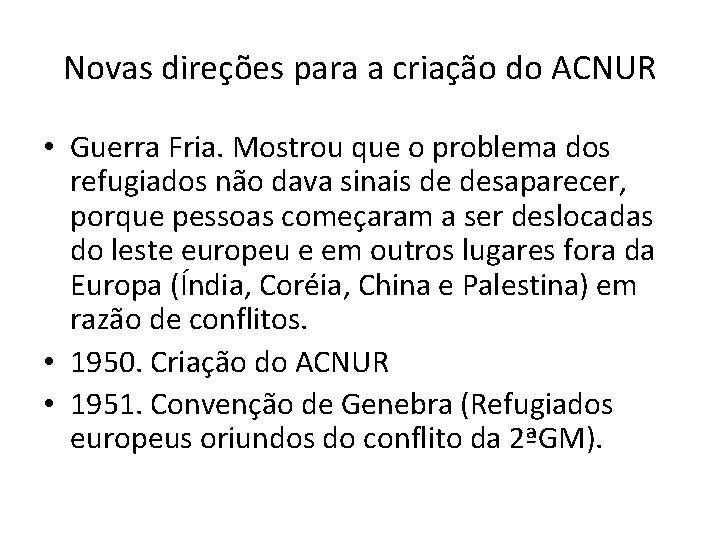 Novas direções para a criação do ACNUR • Guerra Fria. Mostrou que o problema