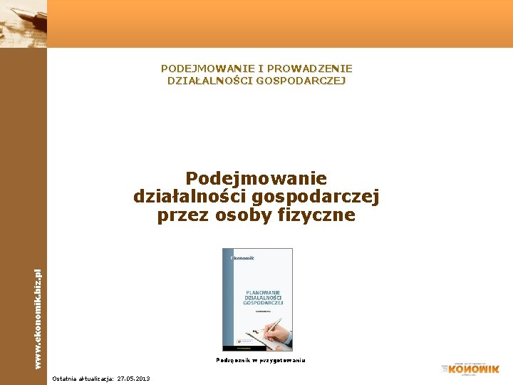 PODEJMOWANIE I PROWADZENIE DZIAŁALNOŚCI GOSPODARCZEJ www. ekonomik. biz. pl Podejmowanie działalności gospodarczej przez osoby