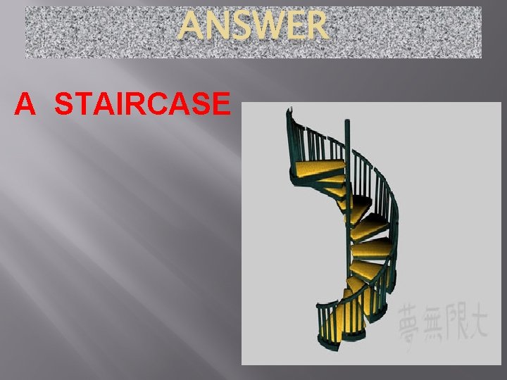 ANSWER A STAIRCASE 