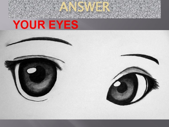 ANSWER YOUR EYES 