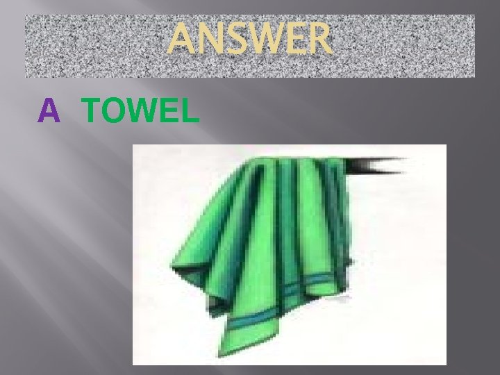 ANSWER A TOWEL 