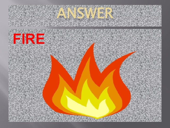 ANSWER FIRE 