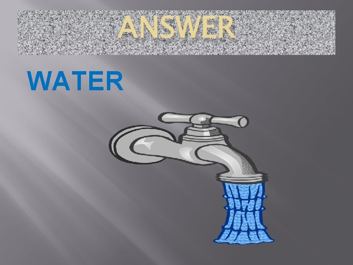 ANSWER WATER 