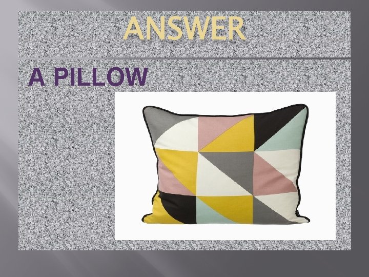 ANSWER A PILLOW 