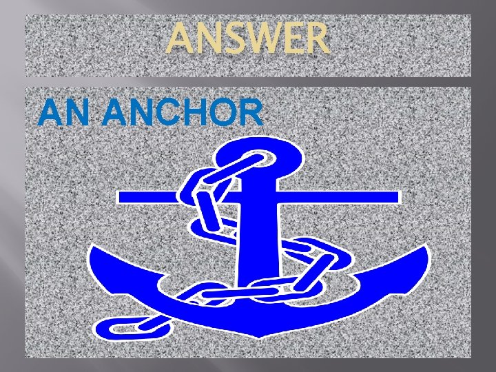 ANSWER AN ANCHOR 
