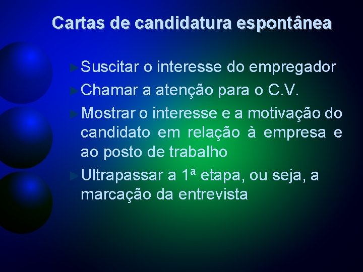 Cartas de candidatura espontânea Suscitar o interesse do empregador Chamar a atenção para o