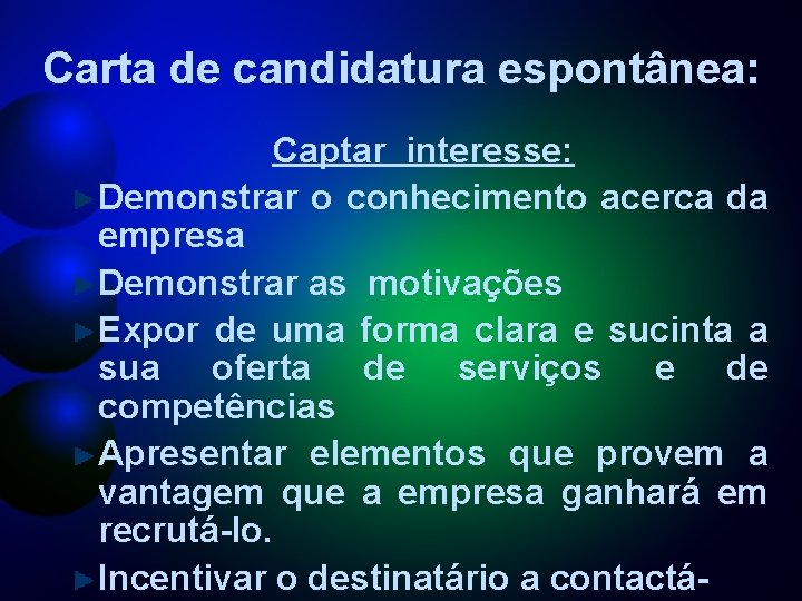 Carta de candidatura espontânea: Captar interesse: Demonstrar o conhecimento acerca da empresa Demonstrar as