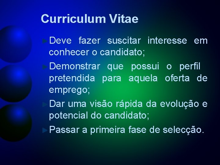 Curriculum Vitae Deve fazer suscitar interesse em conhecer o candidato; Demonstrar que possui o