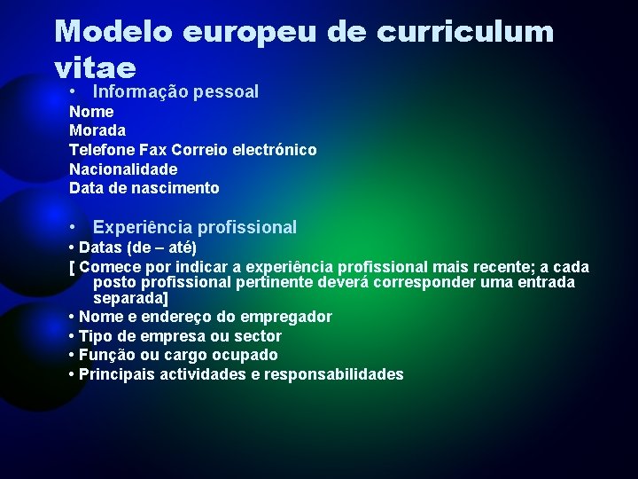 Modelo europeu de curriculum vitae • Informação pessoal Nome Morada Telefone Fax Correio electrónico