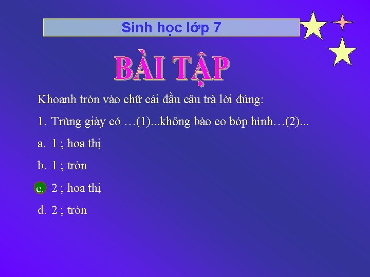 Sinh học lớp 7 Khoanh tròn vào chữ cái đầu câu trả lời đúng:
