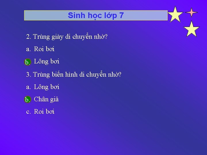 Sinh học lớp 7 2. Trùng giày di chuyển nhờ? a. Roi bơi b.