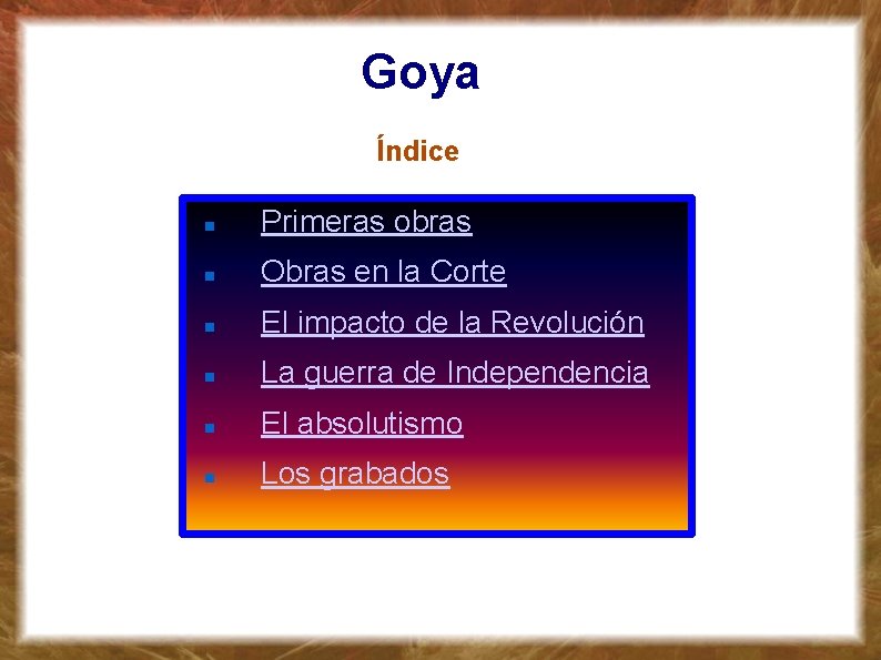 Goya Índice Primeras obras Obras en la Corte El impacto de la Revolución La