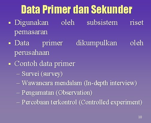 Data Primer dan Sekunder § § § Digunakan oleh subsistem pemasaran Data primer dikumpulkan