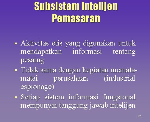 Subsistem Intelijen Pemasaran § § § Aktivitas etis yang digunakan untuk mendapatkan informasi tentang