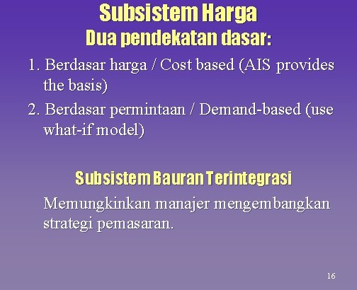 Subsistem Harga Dua pendekatan dasar: 1. Berdasar harga / Cost based (AIS provides the