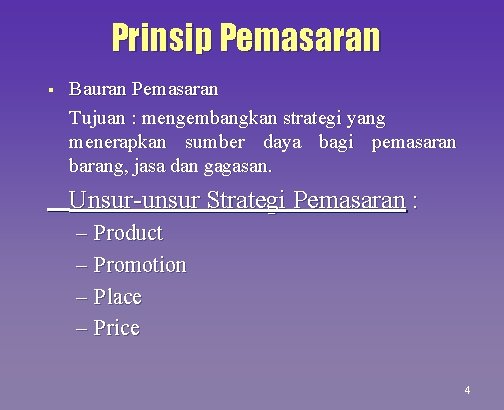 Prinsip Pemasaran § Bauran Pemasaran Tujuan : mengembangkan strategi yang menerapkan sumber daya bagi