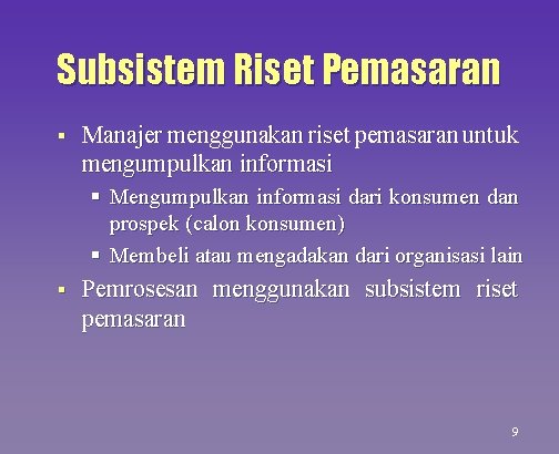 Subsistem Riset Pemasaran § Manajer menggunakan riset pemasaran untuk mengumpulkan informasi § Mengumpulkan informasi