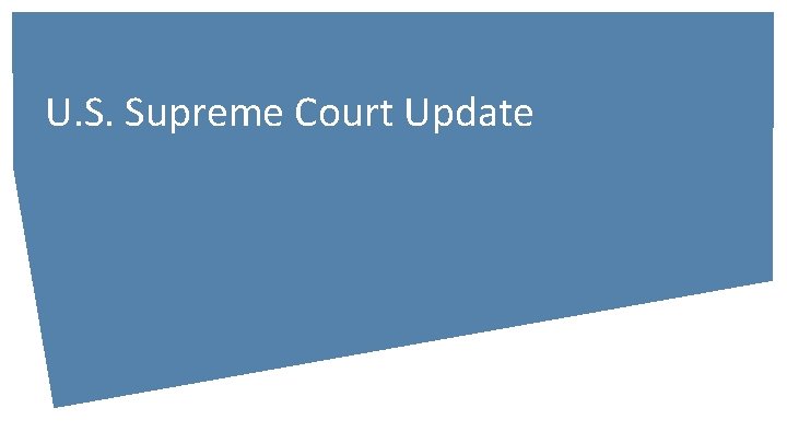 U. S. Supreme Court Update 