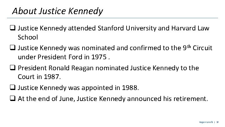 About Justice Kennedy q Justice Kennedy attended Stanford University and Harvard Law School q