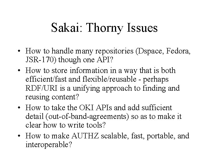 Sakai: Thorny Issues • How to handle many repositories (Dspace, Fedora, JSR-170) though one