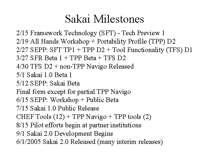 Sakai Milestones 2/15 Framework Technology (SFT) - Tech Preview 1 2/19 All Hands Workshop