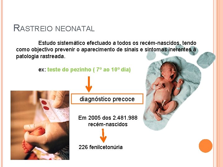 RASTREIO NEONATAL Estudo sistemático efectuado a todos os recém-nascidos, tendo como objectivo prevenir o