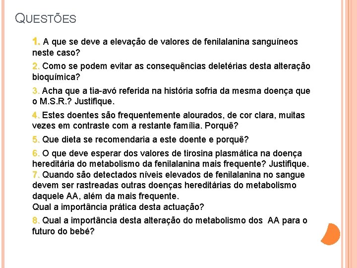 QUESTÕES 1. A que se deve a elevação de valores de fenilalanina sanguíneos neste