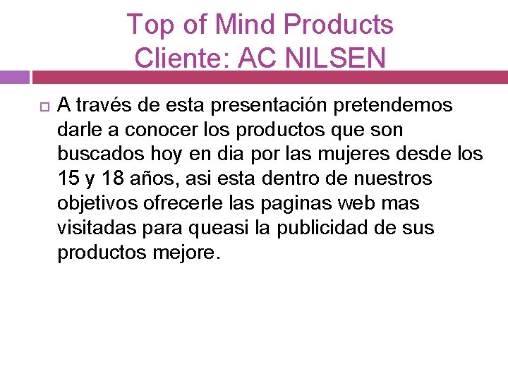 Top of Mind Products Cliente: AC NILSEN A través de esta presentación pretendemos darle