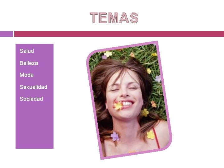 TEMAS • Salud • Belleza • Moda • Sexualidad • Sociedad 