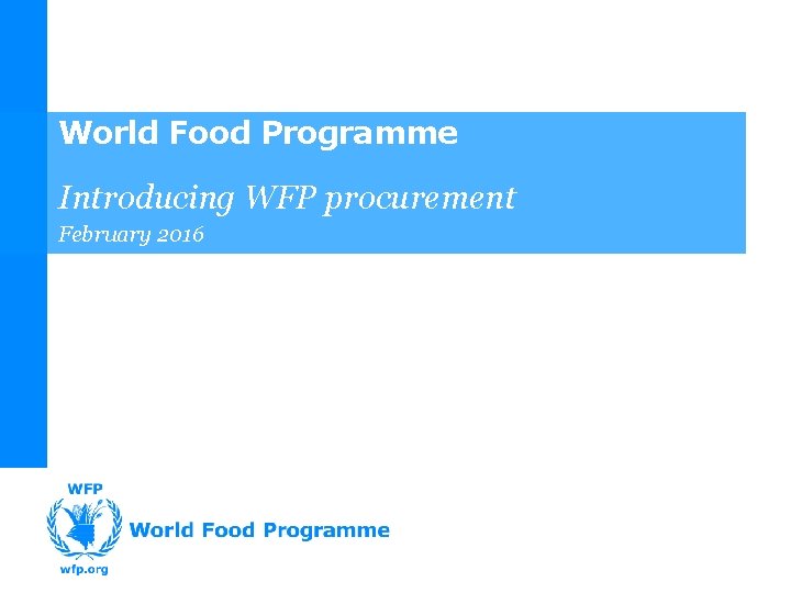 World Food Programme Introducing WFP procurement February 2016 