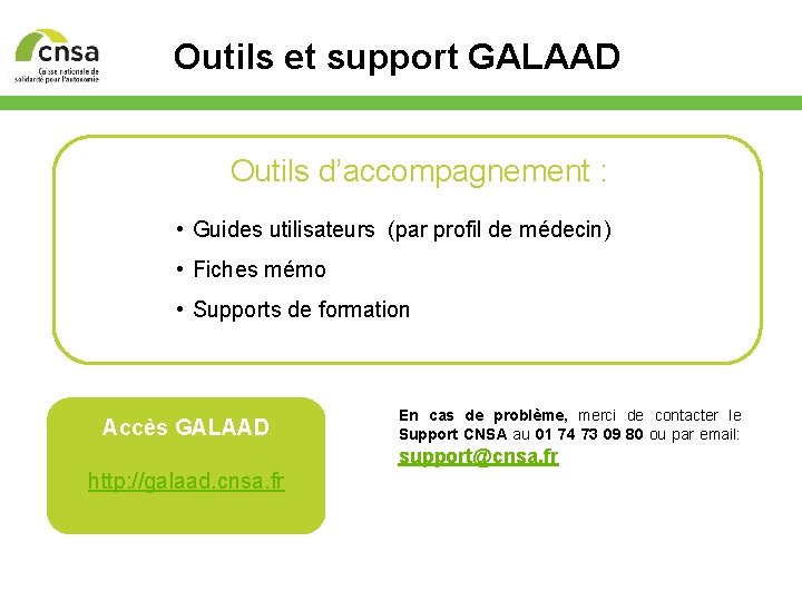 Outils et support GALAAD Outils d’accompagnement : • Guides utilisateurs (par profil de médecin)