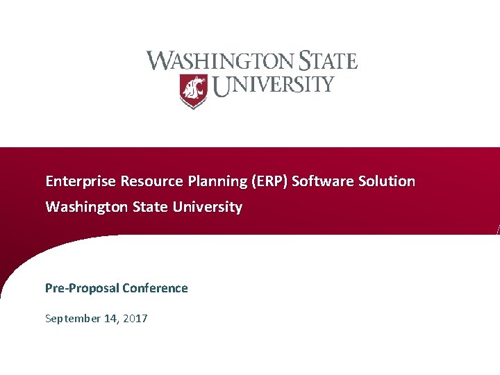 Enterprise Resource Planning (ERP) Software Solution Washington State University Pre-Proposal Conference September 14, 2017